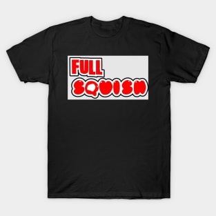 Full Squish T-Shirt